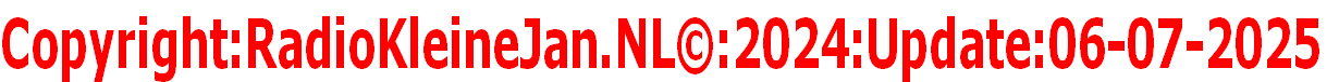 Copyright:RadioKleineJan.NL©:2024:Update:06-07-2025