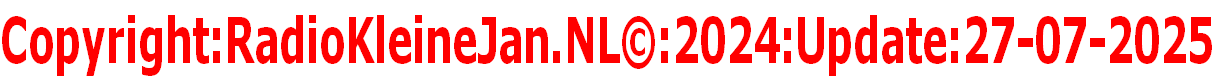 Copyright:RadioKleineJan.NL©:2024:Update:27-07-2025