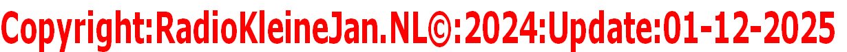 Copyright:RadioKleineJan.NL©:2024:Update:01-12-2025