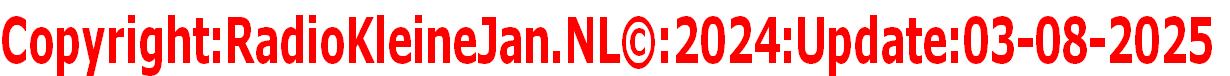 Copyright:RadioKleineJan.NL©:2024:Update:03-08-2025