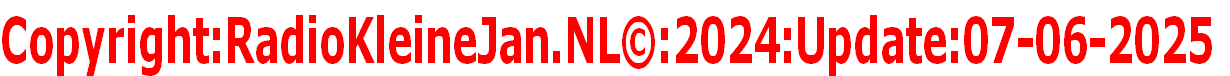 Copyright:RadioKleineJan.NL©:2024:Update:07-06-2025