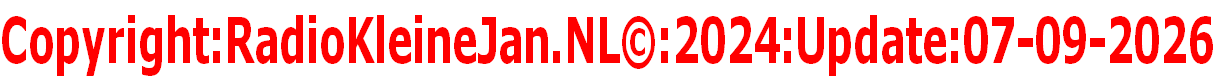 Copyright:RadioKleineJan.NL©:2024:Update:07-09-2026